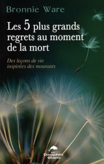 WARE, Bronnie: Les 5 plus grands regrets au moment de la mort