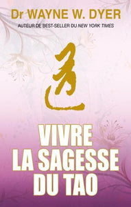 DYER, Wayne W.: Vivre la sagesse du tao