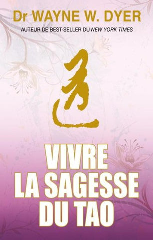 DYER, Wayne W.: Vivre la sagesse du tao