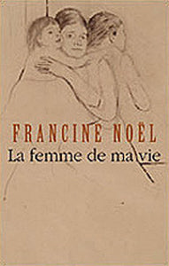 NOEL Francine: La femme de ma vie