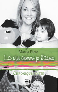 PILOTE, Marcia: La vie comme je l'aime : Chroniques d'été