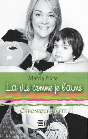 PILOTE, Marcia: La vie comme je l'aime : Chroniques d'été