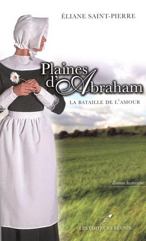 SAINT-PIERRE, Éliane: Plaines d'Abraham Tome 1 :  La bataille de l'amour