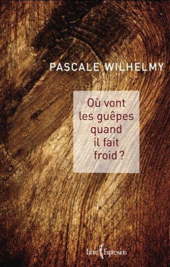 WILHELMY, Pascale: Où vont les guêpes quand il fait froid?