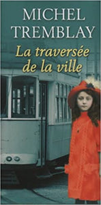 TREMBLAY, Michel: La diaspora des Desrosiers Tome 2 : La traversée de la ville