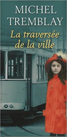 TREMBLAY, Michel: La diaspora des Desrosiers Tome 2 : La traversée de la ville