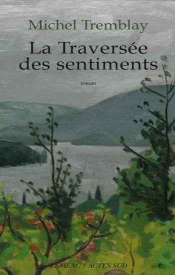 TREMBLAY, Michel: La diaspora des Desrosiers Tome 3 : La traversée des sentiments