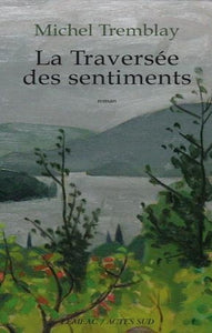 TREMBLAY, Michel: La diaspora des Desrosiers Tome 3 : La traversée des sentiments