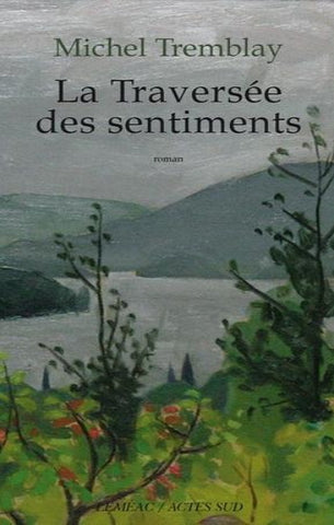 TREMBLAY, Michel: La diaspora des Desrosiers Tome 3 : La traversée des sentiments