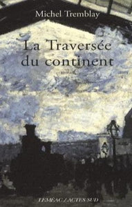 TREMBLAY, Michel: La diaspora des Desrosiers Tome 1 : La traversée du continent