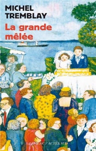 TREMBLAY, Michel: La diaspora des Desrosiers Tome 5 : La grande mêlée