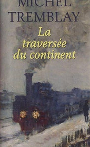 TREMBLAY, Michel: La diaspora des Desrosiers Tome 1 : La traversée du continent