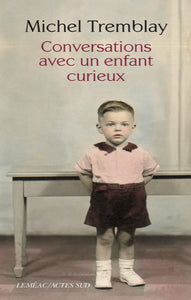 TREMBLAY, Michel: Conversations avec un enfant curieux