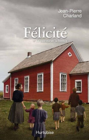 CHARLAND, Jean-Pierre: Félicité Tome 1 : Le pasteur et la brebis