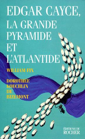 BIZEMONT, Dorothée Koechlin de; FIX, William:  Edgar Cayce. la grande pyramide et l'atlantide