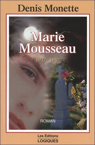MONETTE, Denis: Marie Mousseau 1937-1957