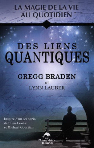 BRADEN, Gregg; LAUBER, Lynn: Des liens quantiques