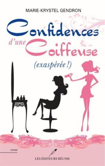 GENDRON, Marie-Krystel: Confidences d'une coiffeuse (exaspérée!)