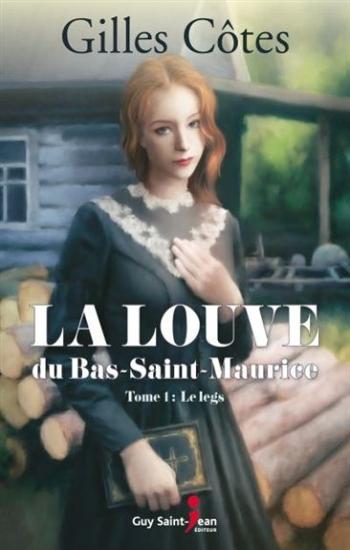 CÔTES, Gilles: La louve du Bas-Saint-Maurice Tome 1 : Le legs