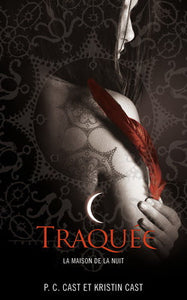 CAST, P. C.; CAST, Kristin: La maison de la nuit Tome 5 : Traquée