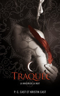 CAST, P. C.; CAST, Kristin: La maison de la nuit Tome 5 : Traquée