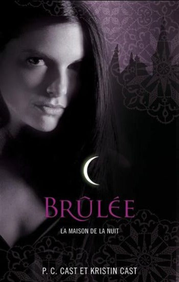 CAST, P.C.; CAST, Kristin: La maison de la nuit Tome 7 : Brûlée