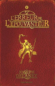 DELANEY, Joseph: L'Épouvanteur Tome 5 : L'erreur de l'Épouvanteur