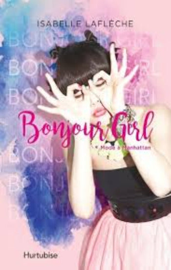 LAFLÈCHE, Isabelle: Bonjour girl Tome 1 : Mode à Manhattan