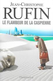 RUFIN, Jean-Christophe; Le flambeur de la caspienne