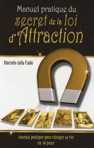 FAILLE, Marcelle della: Manuel pratique du secret de la loi d'attraction