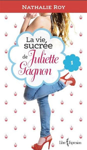 ROY, Nathalie: La vie sucrée de Juliette Gagnon Tome 1