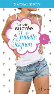 ROY, Nathalie: La vie sucrée de Juliette Gagnon Tome 2