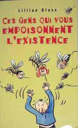 GLASS, Lillian: Ces gens qui vous empoisonnent l'existence