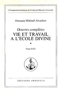 AÏVANHOV, Omraam Mikhaël: Oeuvres complètes Tome 30 : Vie et travail à l'école divine