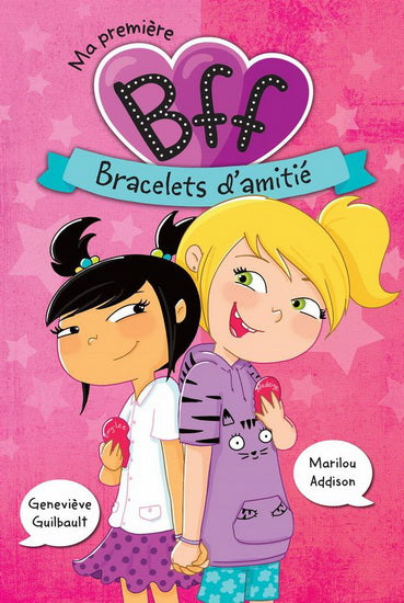 GUILBAULT, Geneviève; ADDISON, Marilou: Ma première BFF Tome 1 :  Bracelets d'amitié