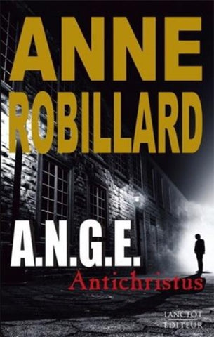 ROBILLARD, Anne: A.N.G.E. Tome 1 : Antichristus