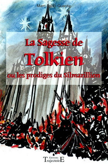 QUESTIN, Marc-Louis: La sagesse de Tolkien ou les  prodiges du Silmarillion