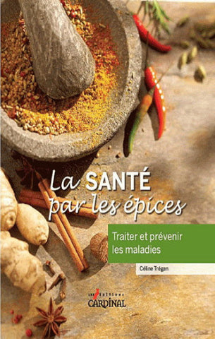 TRÉGAN, Céline: La santé par les épices Traiter et prévenir les maladies