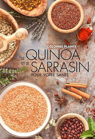 PLANTE, Colombe: Le quinoa et le sarrasin pour votre santé