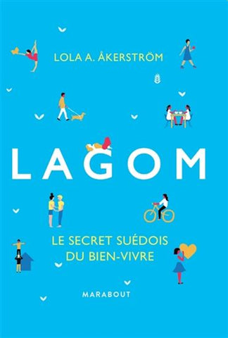 AKERSTROM, Lola A.: Lagom le secret suédois du bien-vivre