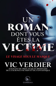 VERDIER, Vic: Un roman dont vous êtes la victime : Le visage sous le masque