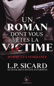 SICARD, L.P.: Un roman dont vous êtes la victime : Hymne à la vengeance
