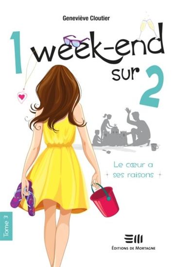 CLOUTIER, Geneviève: 1 week-end sur 2 Tome 3 : Le coeur a ses raisons