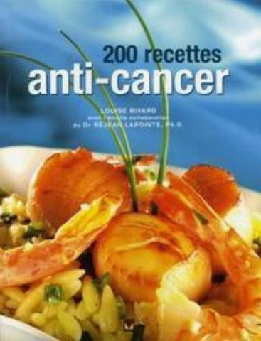 RIVARD, Louise; LAPOINTE, Réjean: 200 recettes anti-cancer