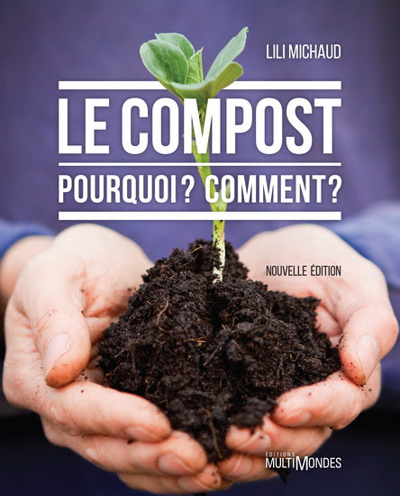 MICHAUD, Lili: Le compost : Pourquoi ? Comment ?