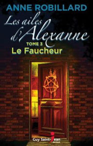 ROBILLARD, Anne: Les ailes d'Alexanne Tome 3 : Le faucheur