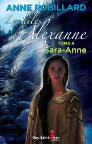 ROBILLARD, Anne: Les ailes d'Alexanne Tome 4 : Sara-Anne