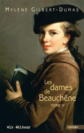 GILBERT-DUMAS, Mylène: Les dames de Beauchêne (3 volumes)