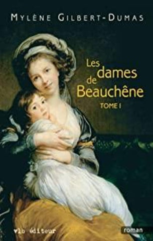 GILBERT-DUMAS, Mylène: Les dames de Beauchêne (3 volumes)