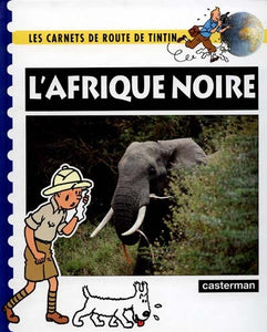 HERGÉ: Les carnets de route de Tintin : L'Afrique noire